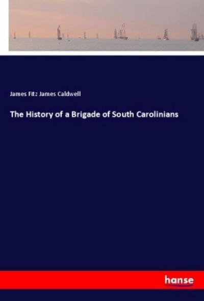 The History of a Brigade of South Carolinians