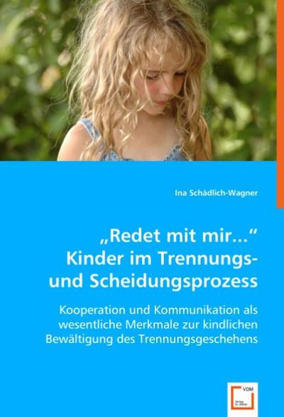’Redet mit mir...’ - Kinder im Trennungs- und Scheidungsprozess