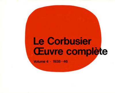 Oeuvre complete Le Corbusier -  uvre complète Volume 4: 1938-1946