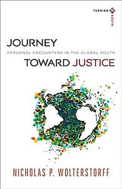 Journey toward Justice (Turning South: Christian Scholars in an Age of World Christianity)