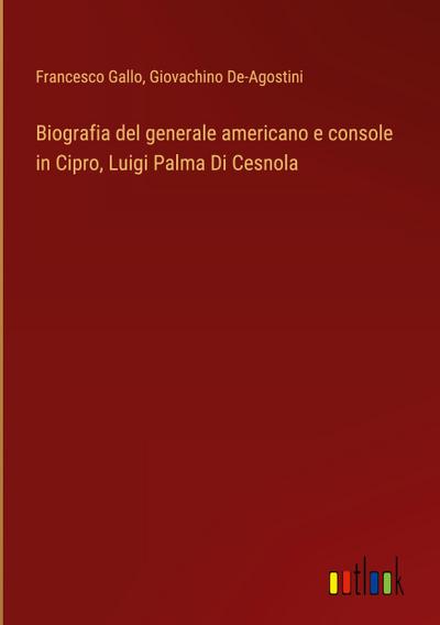 Biografia del generale americano e console in Cipro, Luigi Palma Di Cesnola