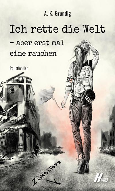 Ich rette die Welt, aber erstmal eine rauchen: Zündstoff
