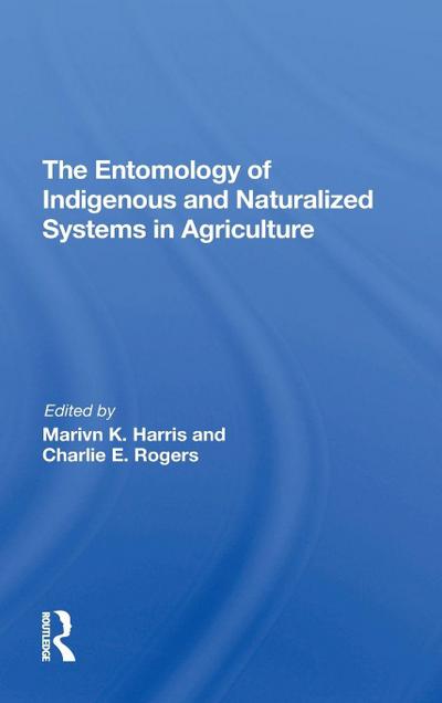 The Entomology Of Indigenous And Naturalized Systems In Agriculture
