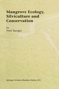 Mangrove Ecology, Silviculture and Conservation - Peter Saenger