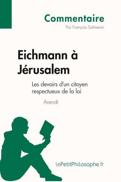Eichmann à Jérusalem d’Arendt - Les devoirs d’un citoyen respectueux de la loi (Commentaire)