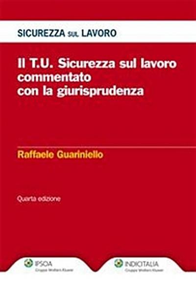 Il T.U. Sicurezza sul lavoro commentato con la giurisprudenza