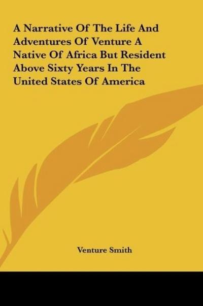 A Narrative Of The Life And Adventures Of Venture A Native Of Africa But Resident Above Sixty Years In The United States Of America