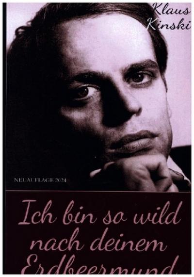 Klaus Kinski: Ich bin so wild nach deinem Erdbeermund (Unzensierte Originalfassung) (Hardcover)