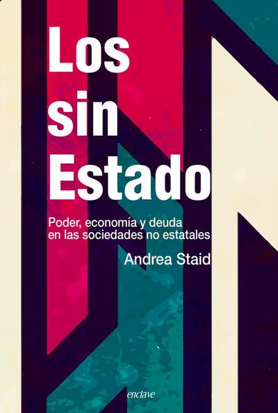 Staid, A: Sin estado : poder, economía y deuda en las socied