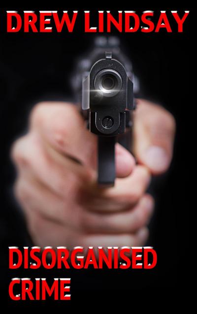 Disorganised Crime (Ben Hood Thrillers, #12)
