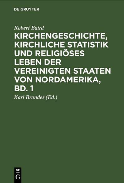 Kirchengeschichte, kirchliche Statistik und religiöses Leben der Vereinigten Staaten von Nordamerika, Bd. 1