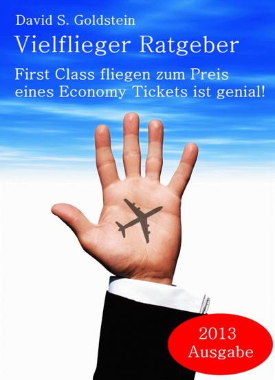 Vielflieger Ratgeber: First Class fliegen zum Preis eines Economy Tickets ist genial!