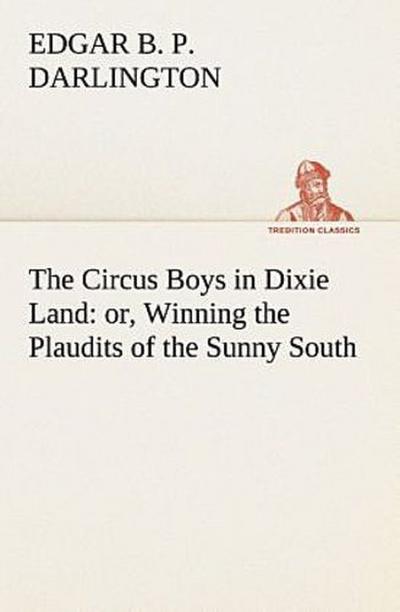 The Circus Boys in Dixie Land : or, Winning the Plaudits of the Sunny South