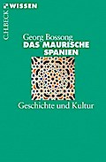 Das Maurische Spanien: Geschichte und Kultur Georg Bossong Author