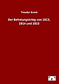 Der Befreiungskrieg von 1813,1814 und 1815