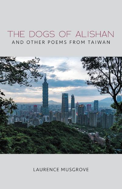 The Dogs of Alishan  And Other Poems from Taiwan