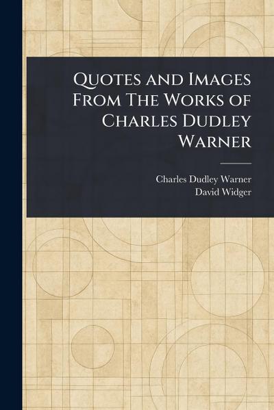 Quotes and Images From The Works of Charles Dudley Warner