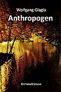 Anthropogen von Wolfgang Glagla | Ebook