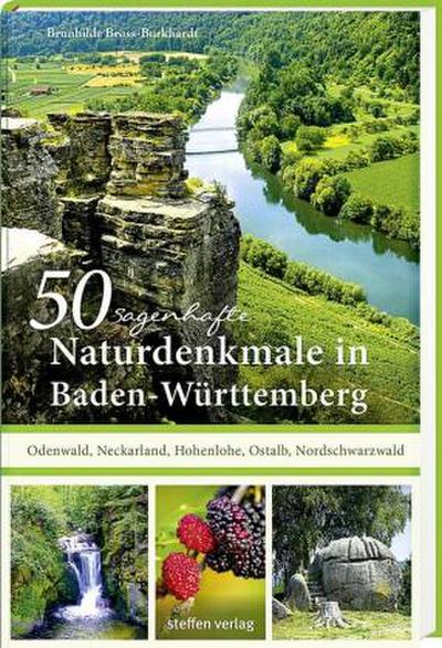 50 sagenhafte Naturdenkmale in Baden-Württemberg: Odenwald, Neckarland, Hohenlohe, Ostalb, Nordschwarzwald