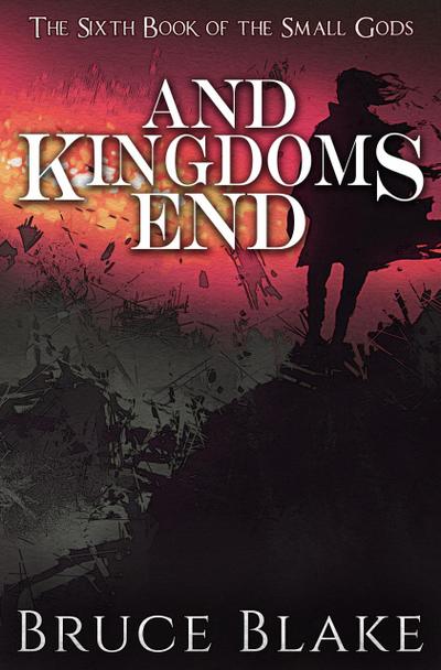 And Kingdoms End (The Sixth Book of the Small Gods)