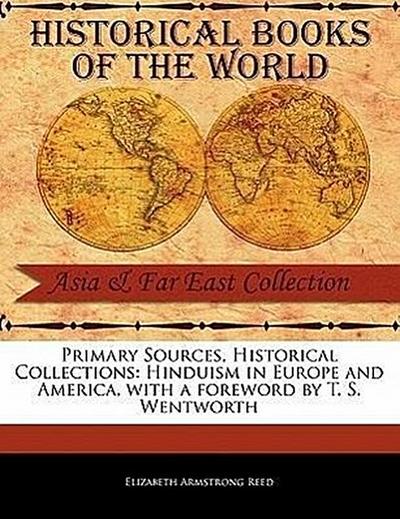 Primary Sources, Historical Collections: Hinduism in Europe and America, with a Foreword by T. S. Wentworth