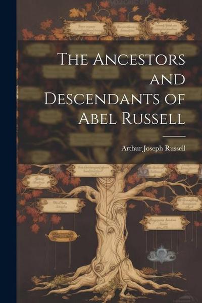 The Ancestors and Descendants of Abel Russell