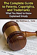 The Complete Guide to Patents, Copyrights, and Trademarks