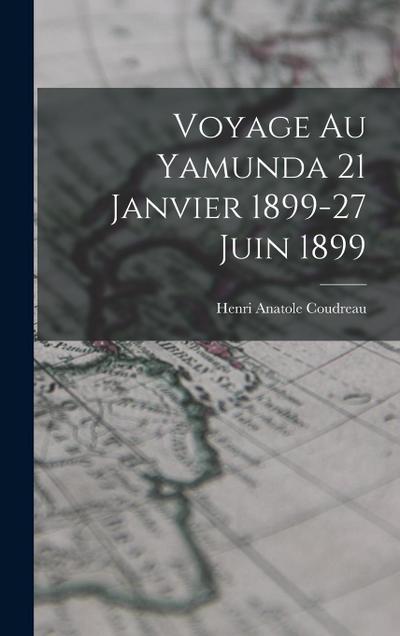Voyage Au Yamunda 21 Janvier 1899-27 Juin 1899