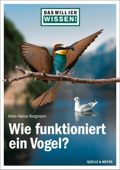 Das will ich wissen! Wie funktioniert ein Vogel?