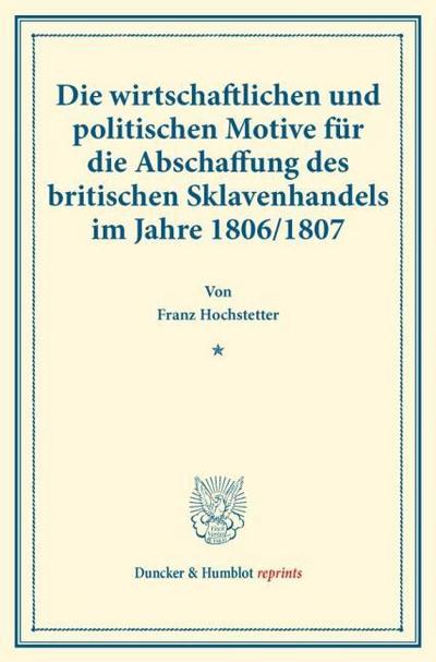 Die wirtschaftlichen und politischen Motive für die Abschaffung des britischen Sklavenhandels im Jahre 1806/1807.