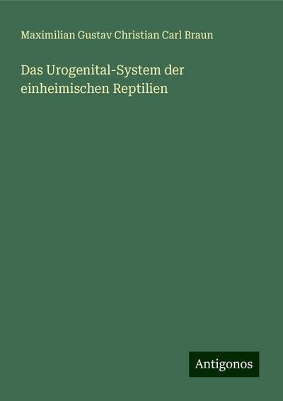 Braun, M: Urogenital-System der einheimischen Reptilien