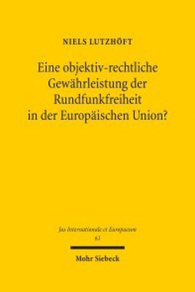 Eine objektiv-rechtliche Gewährleistung der Rundfunkfreiheit in der Europäischen Union?
