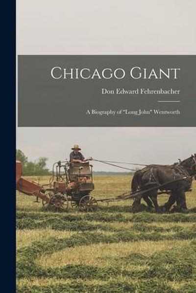 Chicago Giant: a Biography of "Long John" Wentworth