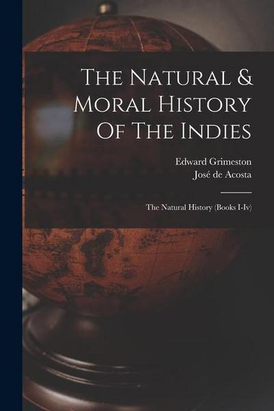 The Natural & Moral History Of The Indies: The Natural History (books I-iv)