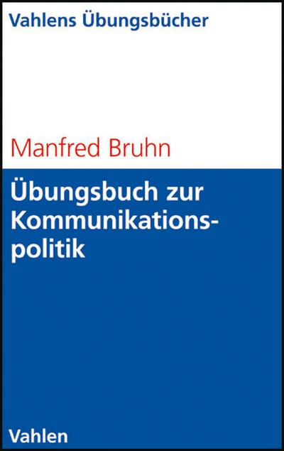 Übungsbuch zur Kommunikationspolitik: Basiswissen, Aufgaben und Lösungen. Selbständiges Lerntraining für Studium und Beruf