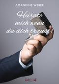 Heirate mich – wenn du dich traust !