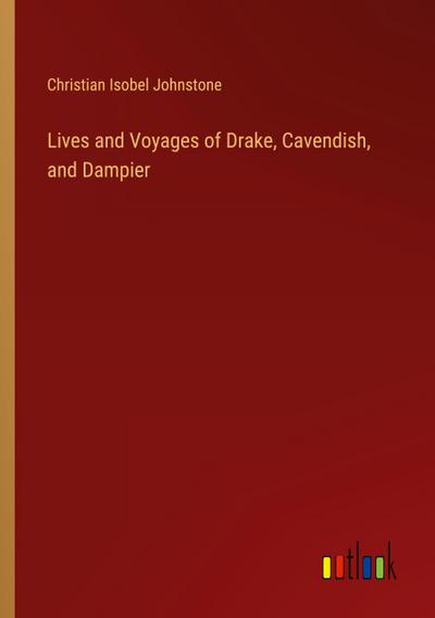 Lives and Voyages of Drake, Cavendish, and Dampier