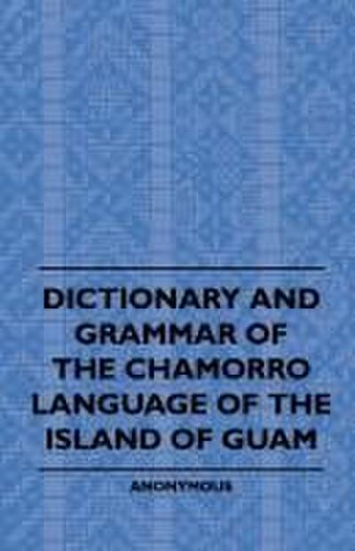 Dictionary And Grammer Of The Chamorro Language Of The Island Of Guam