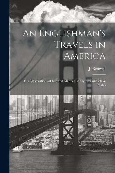 An Englishman’s Travels in America: His Observations of Life and Manners in the Free and Slave States
