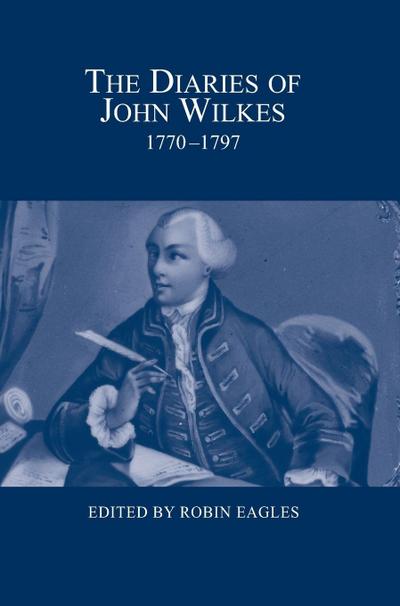 The Diaries of John Wilkes, 1770-1797