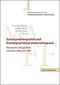 Schulsprachenpolitik und fremdsprachliche Unterrichtspraxis: Historische Schlaglichter zwischen 1800 und 1989 Friederike Klippel Editor