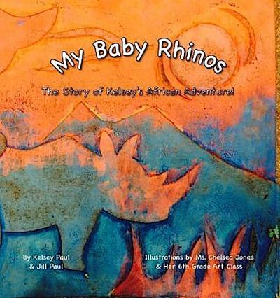 My Baby Rhinos: The Story of Kelsey’s African Adventure!