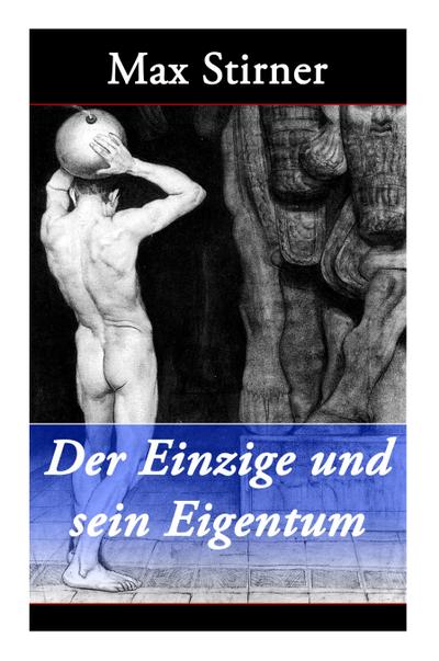 Der Einzige und sein Eigentum: Eine kritik der Junghegelianer