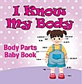 I Know My Body: Body Parts Baby Book