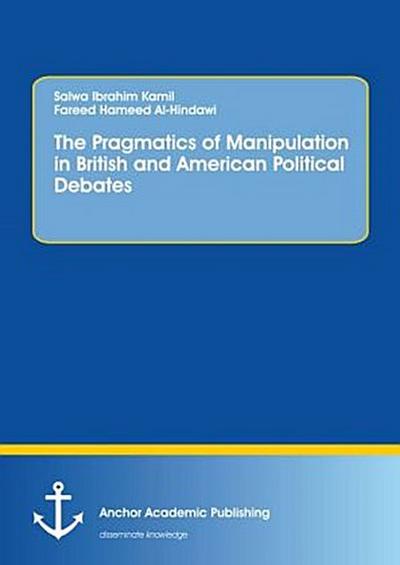 The Pragmatics of Manipulation in British and American Political Debates