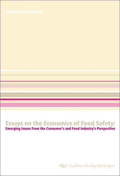 Essays on the Economics of Food Safety: Emerging Issues from the Consumer&#x2019;s and Food Industry&#x2019;s Perspective