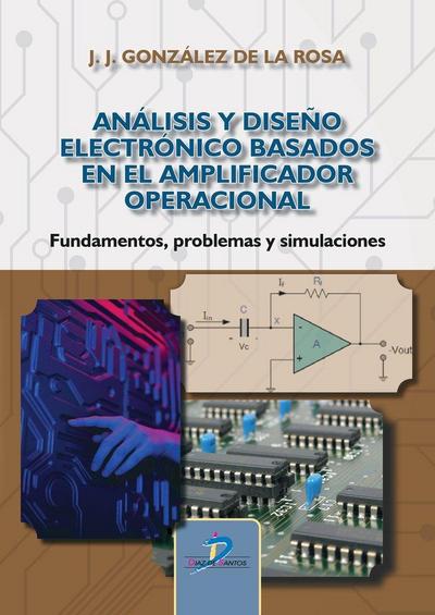 Análisis y diseño electrónico basados en el amplificador operacional : fundamentos, problemas y simulaciones