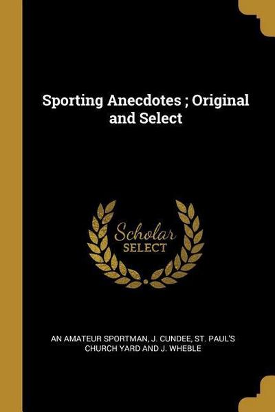 Sporting Anecdotes; Original and Select