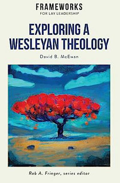 Exploring a Wesleyan Theology