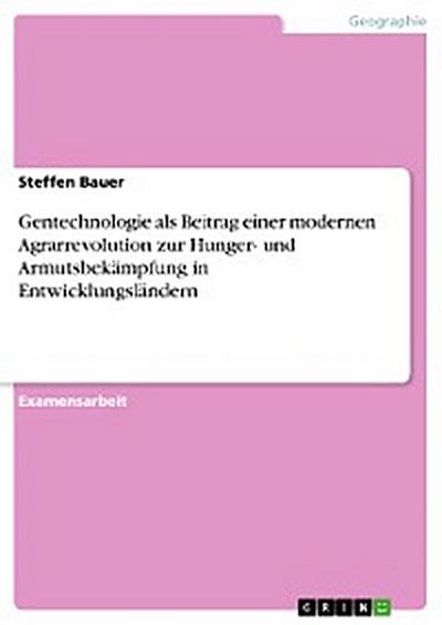 Gentechnologie als Beitrag einer modernen Agrarrevolution zur Hunger- und Armutsbekämpfung in Entwicklungsländern